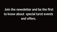 join the newsletter and be the first to know about special tarot events and offers